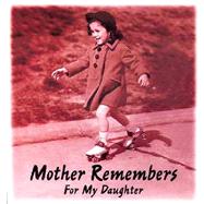 Mother Remembers for My Daughter