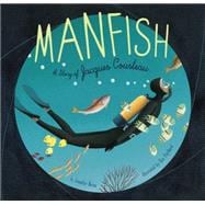 Manfish A Story of Jacques Cousteau (Jacques Cousteau Book for Kids, Children's Ocean Book, Underwater Picture Book for Kids)