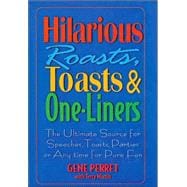 Hilarious Roasts, Toasts & One-Liners The Ultimate Source for Speeches, Toasts, Parties or Anytime For Pure Fun