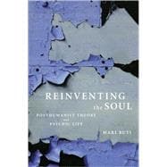 Reinventing the Soul Posthumanist Theory and Psychic Life