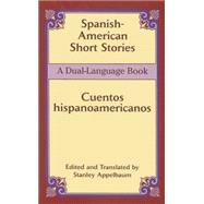 Spanish-American Short Stories / Cuentos hispanoamericanos A Dual-Language Book