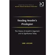 Reading Anselm's Proslogion: The History of Anselm's Argument and its Significance Today