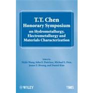 T. T. Chen Honorary Symposium on Hydrometallurgy, Electrometallurgy and Materials Characterization