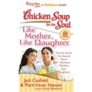Like Mother, Like Daughter: Stories About the Special Bond Between Mothers and Daughters, Library Edition