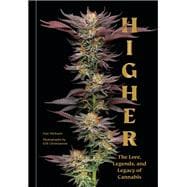 Higher The Lore, Legends, and Legacy of Cannabis