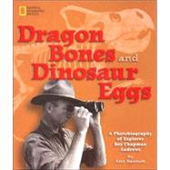Dragon Bones and Dinosaur Eggs A Photobiography of Explorer Roy Chapman Andrews