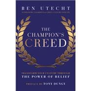 The Champion's Creed Transform Your Culture Through the Power of Belief