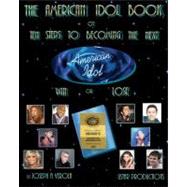 The American Idol Book or Ten Steps to Becoming the Next American Idol - Win or Lose
