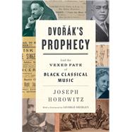 Dvorak's Prophecy And the Vexed Fate of Black Classical Music
