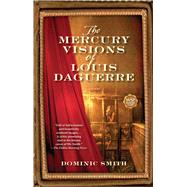 The Mercury Visions of Louis Daguerre A Novel