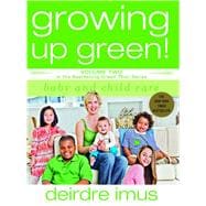 Growing Up Green: Baby and Child Care Volume 2 in the Bestselling Green This! Series