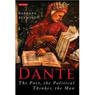 Dante The Poet, the Political Thinker, the Man