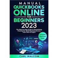 MANUAL QUICKBOOKS ONLINE FOR BEGINNERS 2023: The Step-by-Step Guide to Streamlining Finances for Small Business Owners | From Zero to Expert