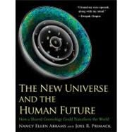 The New Universe and the Human Future; How a Shared Cosmology Could Transform the World