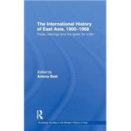 The International History of East Asia, 1900û1968: Trade, Ideology and the Quest for Order