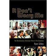 It Don't Worry Me : The Revolutionary American Films of the Seventies