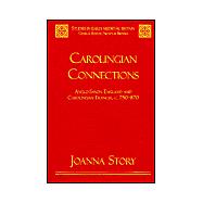 Carolingian Connections: Anglo-Saxon England and Carolingian Francia, c. 750û870
