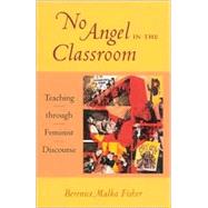 No Angel in the Classroom Teaching through Feminist Discourse