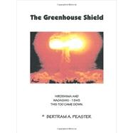 The Greenhouse Shield: Hiroshima and Nagasaki - 1945 This Too Came Down
