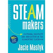 Steam Makers: Fostering Creativity and Innovation in the Elementary Classroom