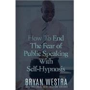 How to End the Fear of Public Speaking With Self-hypnosis