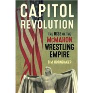 Capitol Revolution The Rise of the McMahon Wrestling Empire