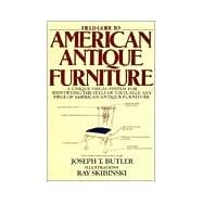 Field Guide to American Antique Furniture A Unique Visual System for Identifying the Style of Virtually Any Piece of American Antique Furniture
