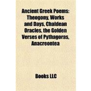 Ancient Greek Poems : Theogony, Works and Days, Chaldean Oracles, the Golden Verses of Pythagoras, Anacreontea