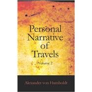 Personal Narrative of Travels to the Equinoctial Regions of America, During the Year 1799-1804 : Personal Narrative of Travels
