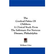 The Cerebral Palsies of Children: A Clinical Study from the Infirmary for Nervous Diseases, Philadelphia