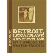 Detroit, Lenacrave and Cleveland: My 3 Worlds, My Wasted Talents