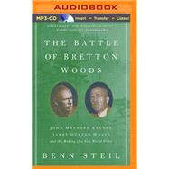 The Battle of Bretton Woods: John Maynard Keynes, Harry Dexter White, and the Making of a New World Order