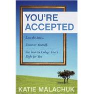 You're Accepted : Lose the Stress - Discover Yourself - Get into the College That's Right for You