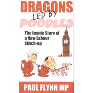 Dragons Led by Poodles : The Inside Story of a New Labour Stitch-Up