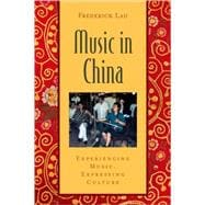 Music in China Experiencing Music, Expressing Culture Includes CD