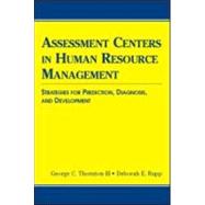 Assessment Centers in Human Resource Management: Strategies for Prediction, Diagnosis, and Development