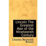 Lincoln the Greatest Man of the Nineteenth Century