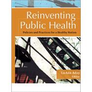 Reinventing Public Health Policies and Practices for a Healthy Nation