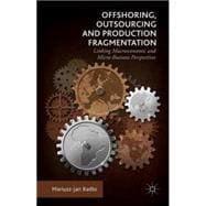 Offshoring, Outsourcing and Production Fragmentation Linking Macroeconomic and Micro-Business Perspectives
