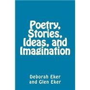Poetry, Stories, Ideas, and Imagination