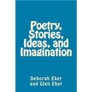 Poetry, Stories, Ideas, and Imagination