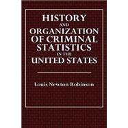 History and Organization of Criminal Statistics in the United States