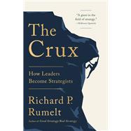 The Crux How Leaders Become Strategists,9781541701243