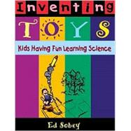 Inventing Toys Kids Having Fun Learning Science,9781569761243