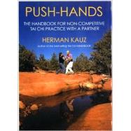 Push Hands Handbook for Non-competitive Tai Chi Practice with a Partner