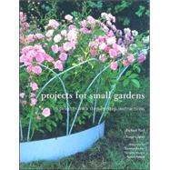 Projects for Small Gardens: 56 Projects With Step-by-step Instruction