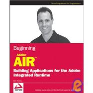 Beginning Adobe<sup>®</sup> AIR<sup><small>TM</small></sup>: Building Applications for the Adobe Integrated Runtime