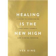Healing Is the New High A Guide to Overcoming Emotional Turmoil and Finding Freedom