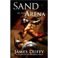 Sand of the Arena A Gladiators of the Empire Novel