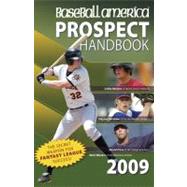 Baseball America 2009 Prospect Handbook : The Comprehensive Guide to Rising Stars from the Definitive Source on Prospects